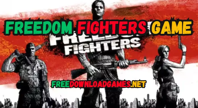 Freedom Fighters Game Free Download for PC 2024 [Full Version]